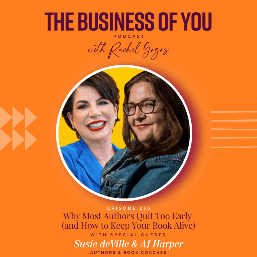 The Business of You Podcast Episode 253: Why Most Authors Quit Too Early (and How to Keep Your Book Alive) with Special Guests Susie deVille and AJ Harper, Authors & Book Coaches