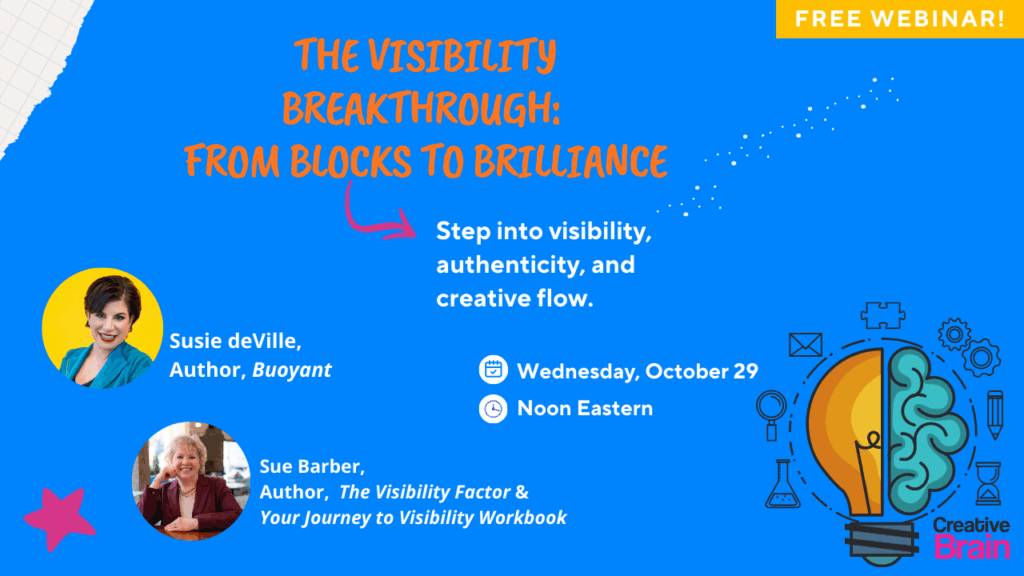 letting go; join Susie deVille, Author of Buoyant, and Sue Barber, Author of The Visibility Factor & Your Journey to Visibility Workbook, for a free webinar on Wednesday, October 29, at 12 PM EST.  Step into visibility, authenticity, and creative flow during the webinar, "The Visibility Breakthrough: From Blocks to Brilliance"